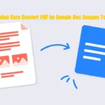 Ketahui Cara Convert PDF ke Google Doc Dengan Tepat